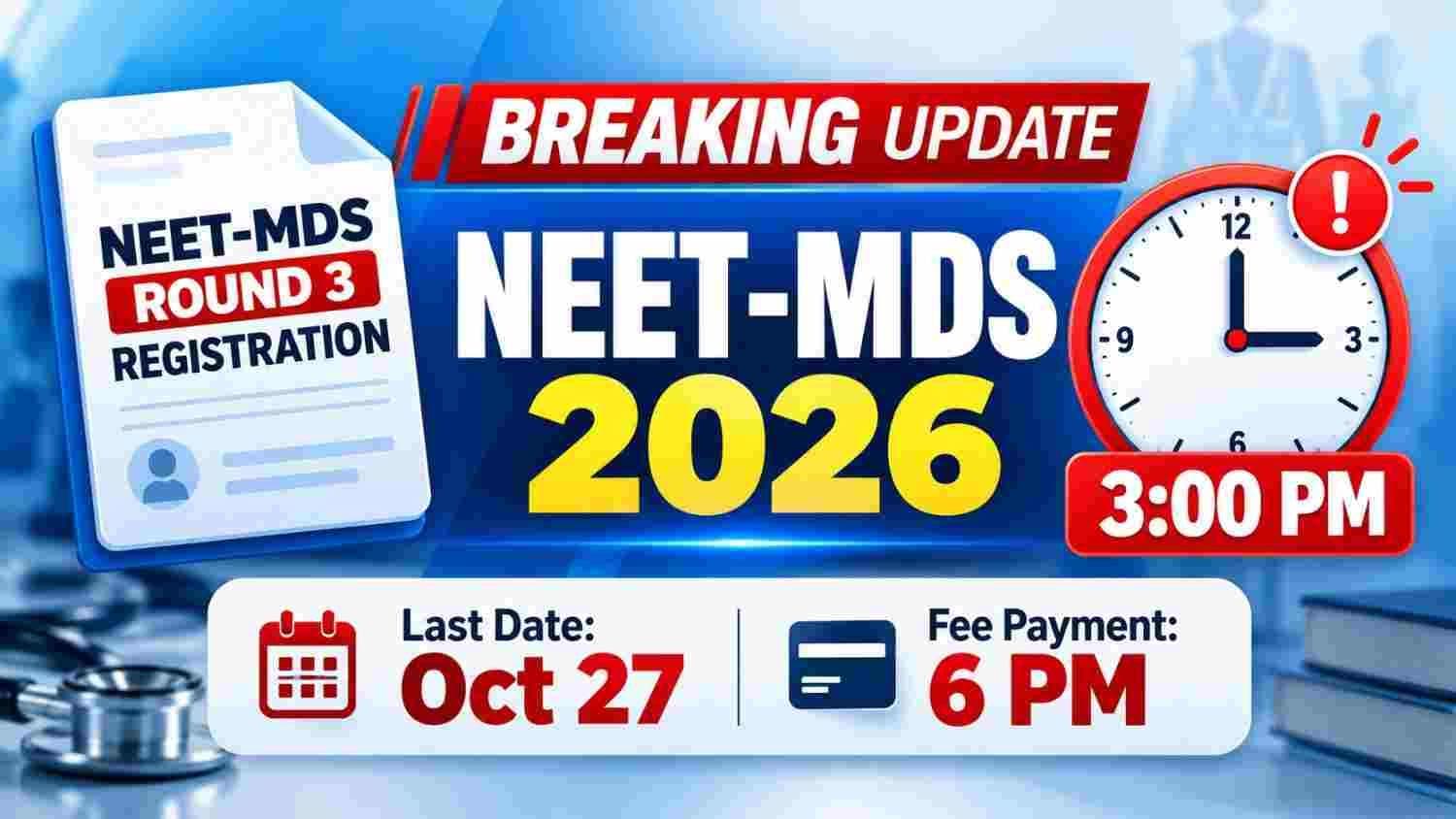 NEET-MDS 2026 Round 3 registration closes October 27 at 3 PM with fee payment until 6 PM