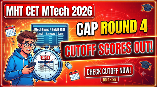 MHT CET MTech CAP Round 4 Cutoff 2026 Released at fe2026.mahacet.org; Check Direct Link & Reporting Deadline