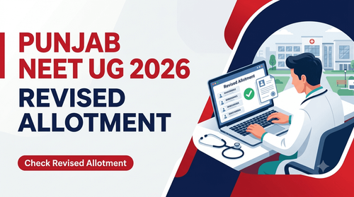 Punjab NEET UG 2026 Round 1 Revised Allotment Released; Reporting Till September 5